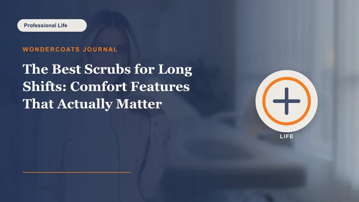 The Best Scrubs for Long Shifts: Comfort Features That Actually Matter - WonderCoats guide