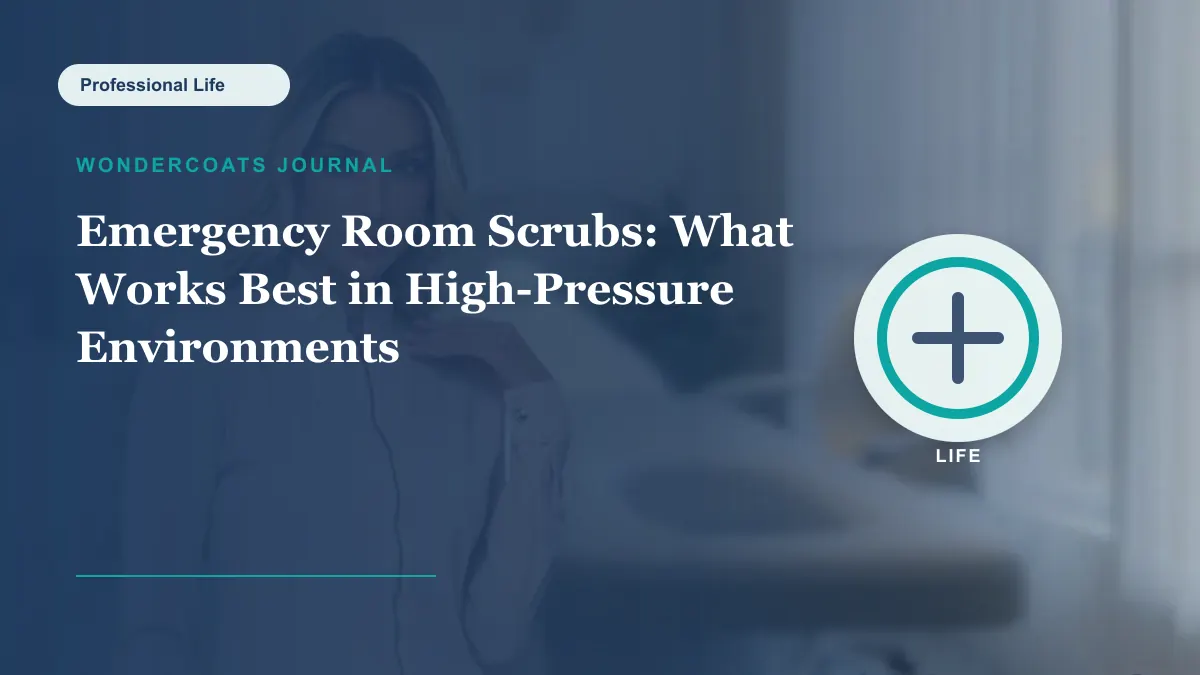 Emergency Room Scrubs: What Works Best in High-Pressure Environments - WonderCoats guide