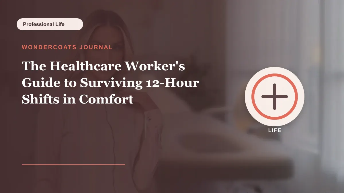 The Healthcare Worker's Guide to Surviving 12-Hour Shifts in Comfort - WonderCoats guide